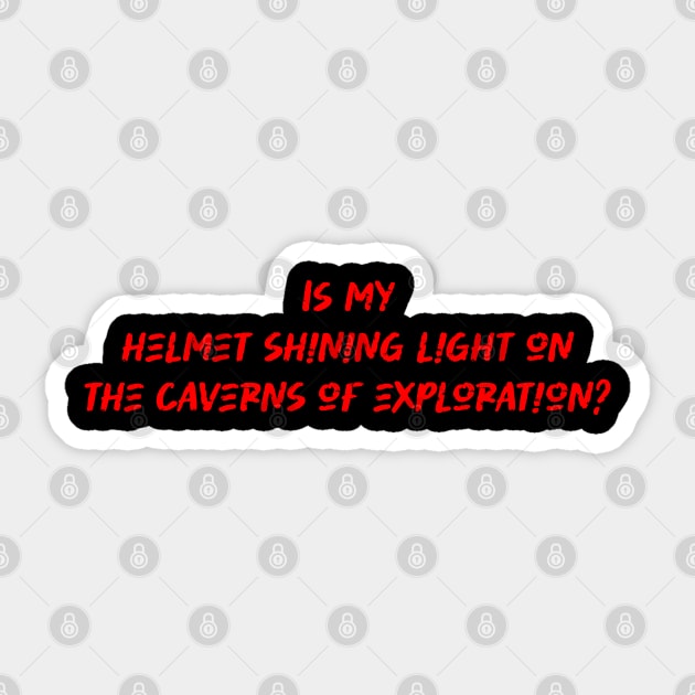 Is my helmet shining light on the caverns of exploration - Caving Lover Sticker by BenTee